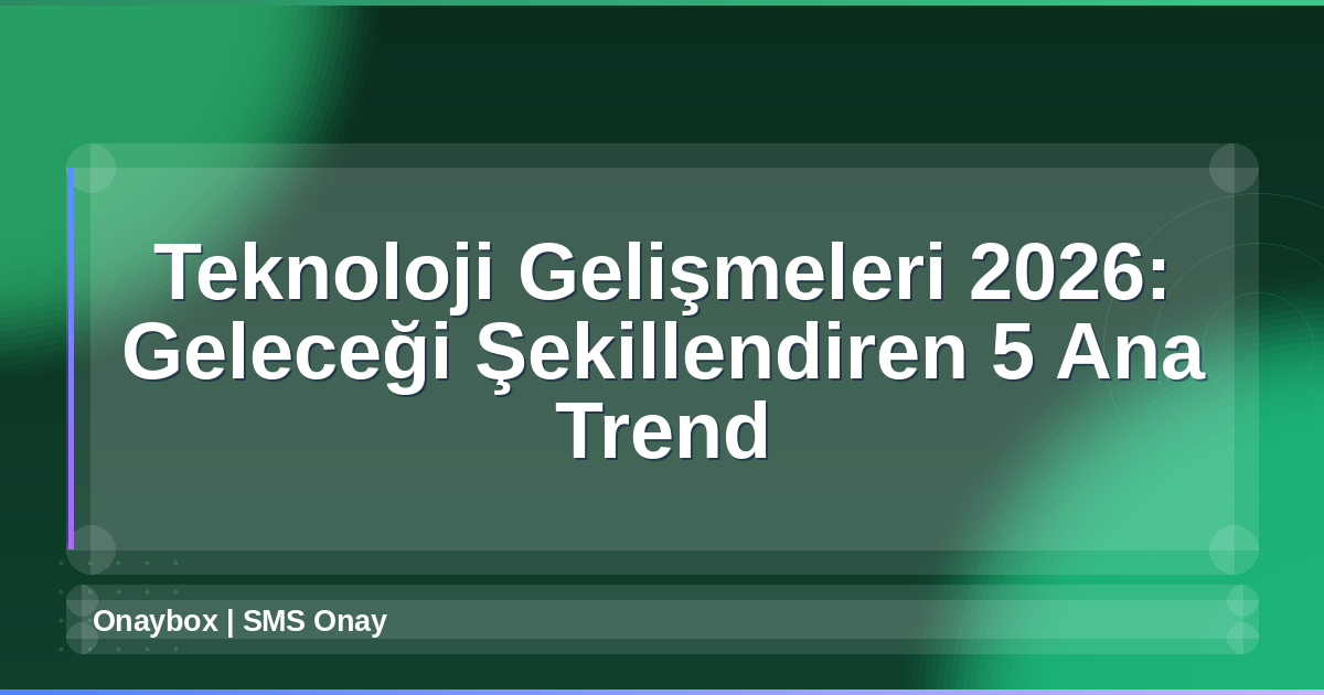 Teknoloji Gelişmeleri 2026