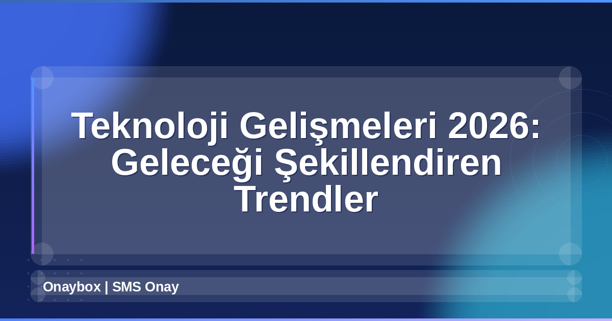 Teknoloji Gelişmeleri 2026