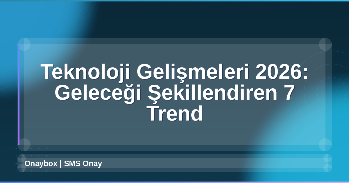 Teknoloji Gelişmeleri 2026