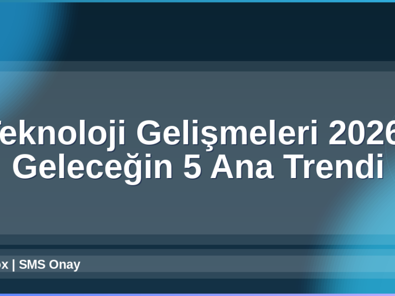 Teknoloji Gelişmeleri 2026