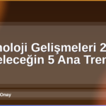Teknoloji Gelişmeleri 2026