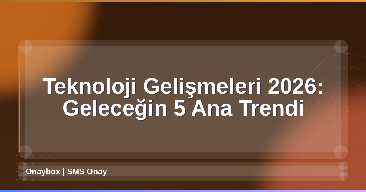 Teknoloji Gelişmeleri 2026