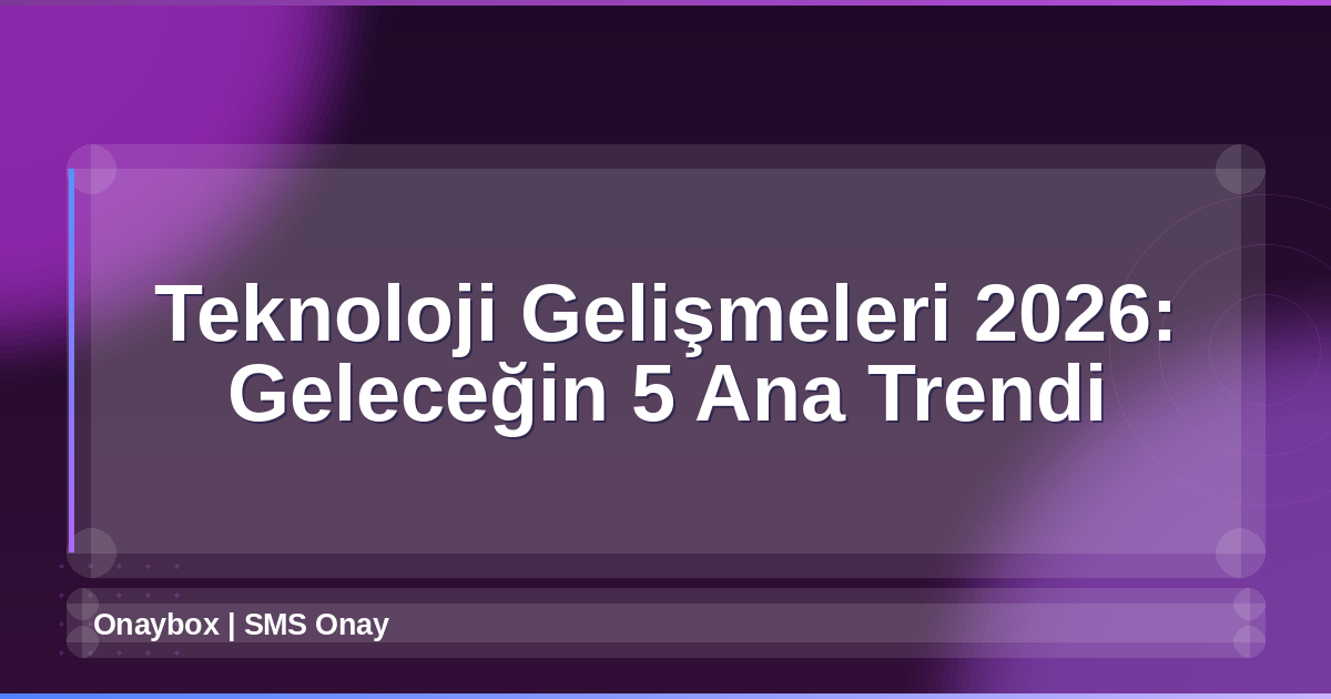 Teknoloji Gelişmeleri 2026
