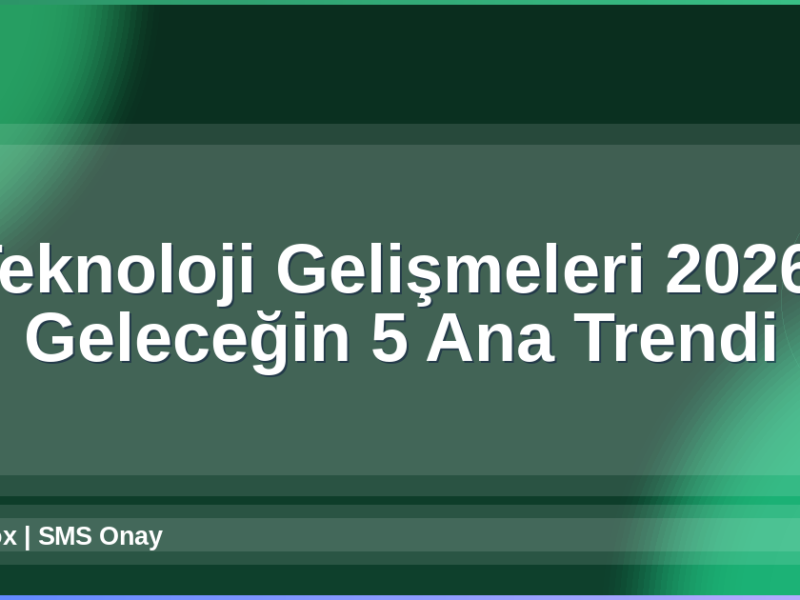 Teknoloji Gelişmeleri 2026