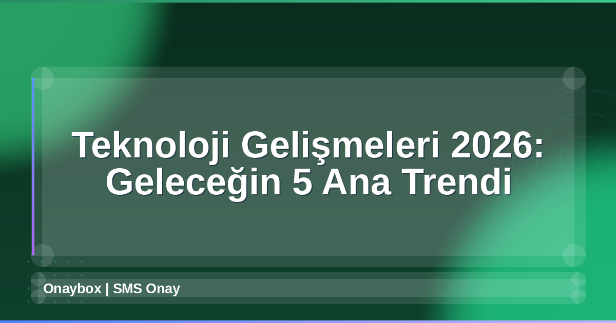 Teknoloji Gelişmeleri 2026