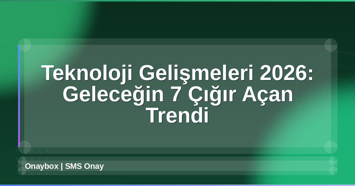 Teknoloji Gelişmeleri 2026