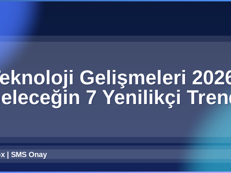 Teknoloji Gelişmeleri 2026