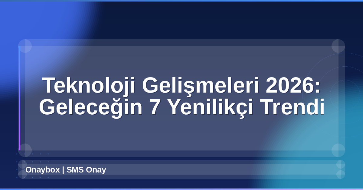 Teknoloji Gelişmeleri 2026