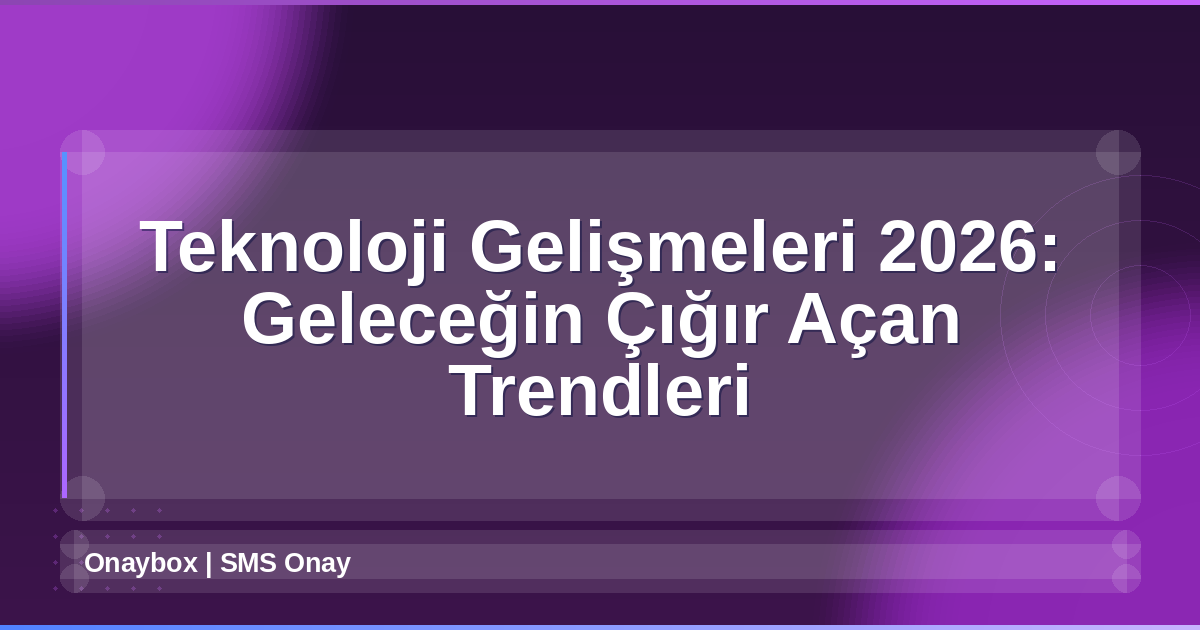 Teknoloji Gelişmeleri 2026