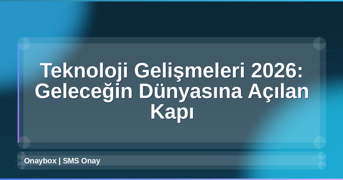 Teknoloji Gelişmeleri 2026