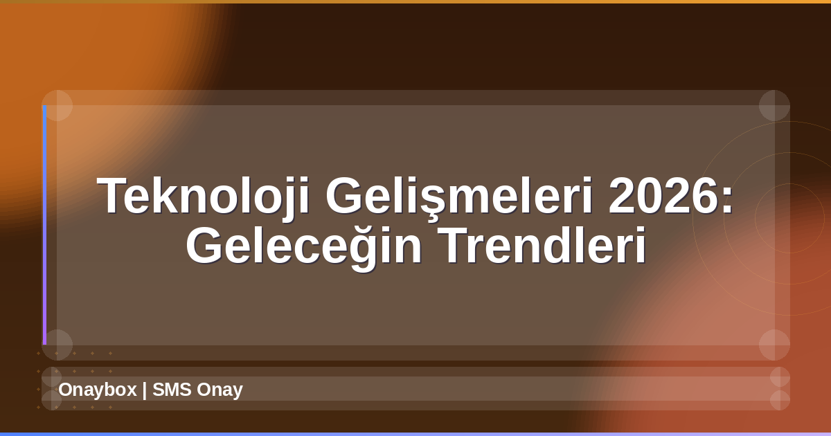 Teknoloji Gelişmeleri 2026