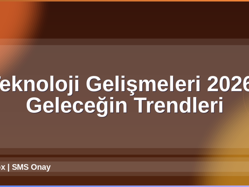 Teknoloji Gelişmeleri 2026