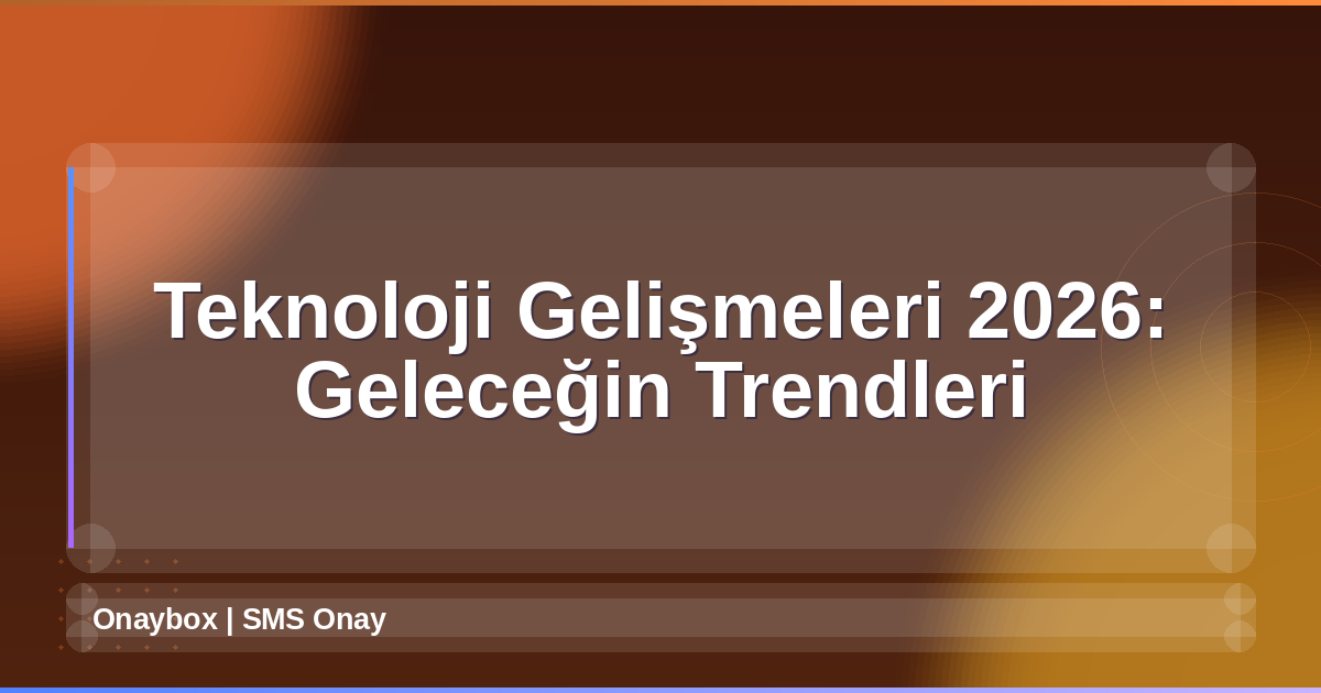 Teknoloji Gelişmeleri 2026