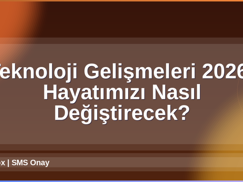 Teknoloji Gelişmeleri 2026