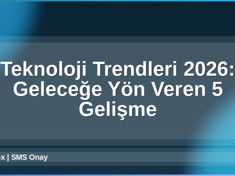 Teknoloji Trendleri 2026