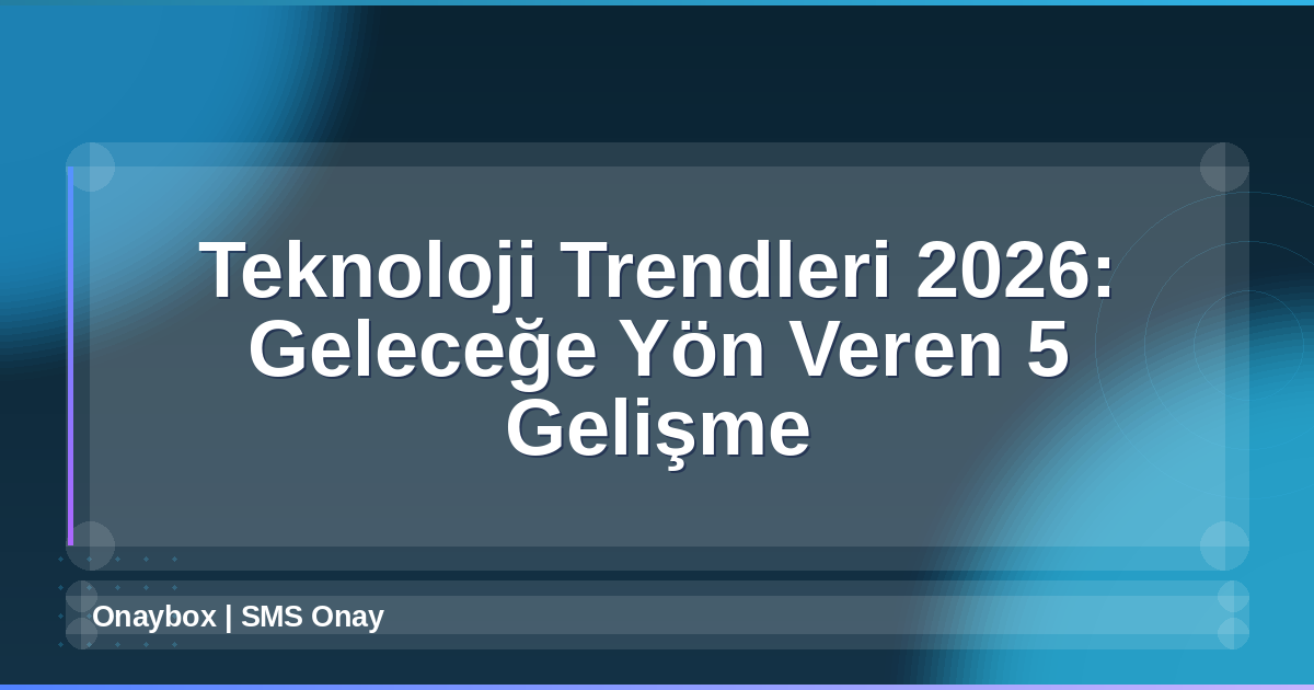 Teknoloji Trendleri 2026