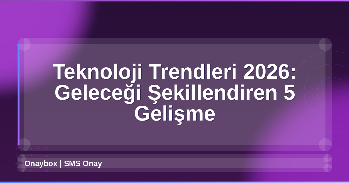 Teknoloji Trendleri 2026