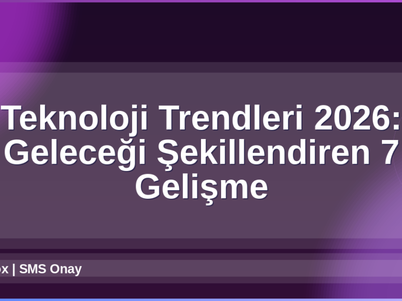 Teknoloji Trendleri 2026