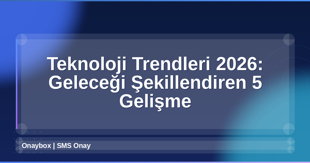 Teknoloji Trendleri 2026