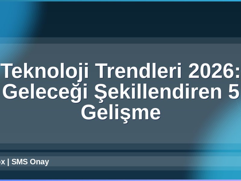 Teknoloji Trendleri 2026