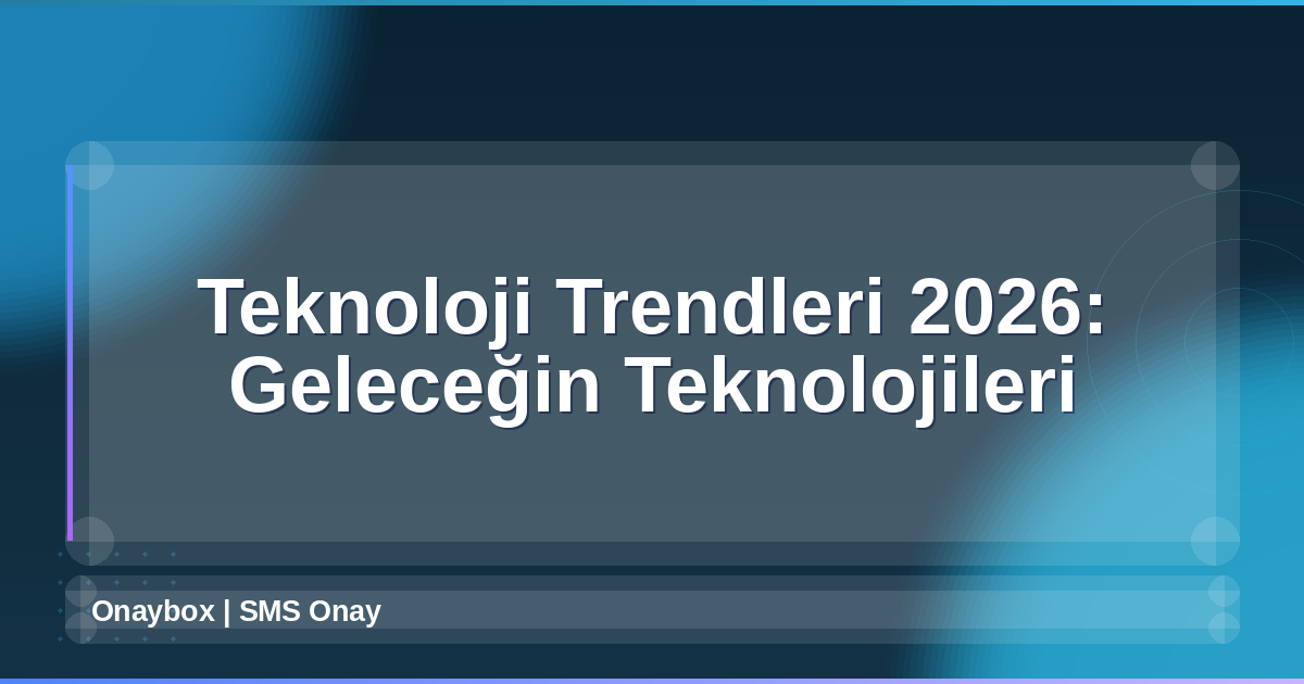 Teknoloji Trendleri 2026