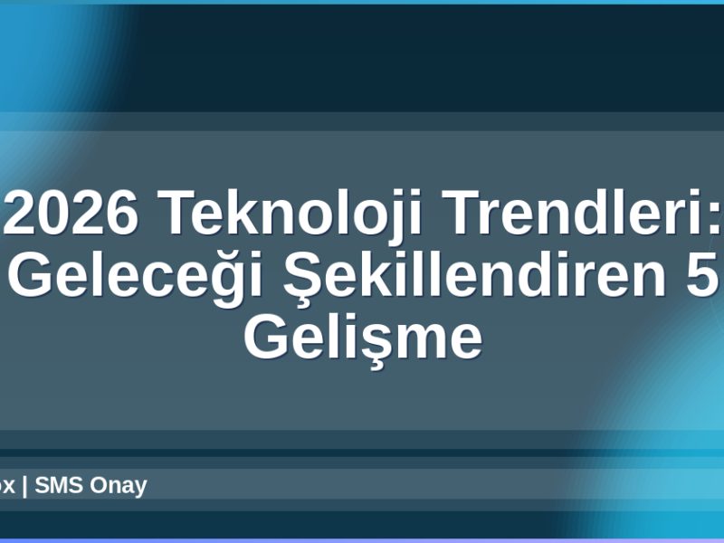 2026 Teknoloji Trendleri
