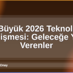 2026 Teknoloji Gelişmeleri