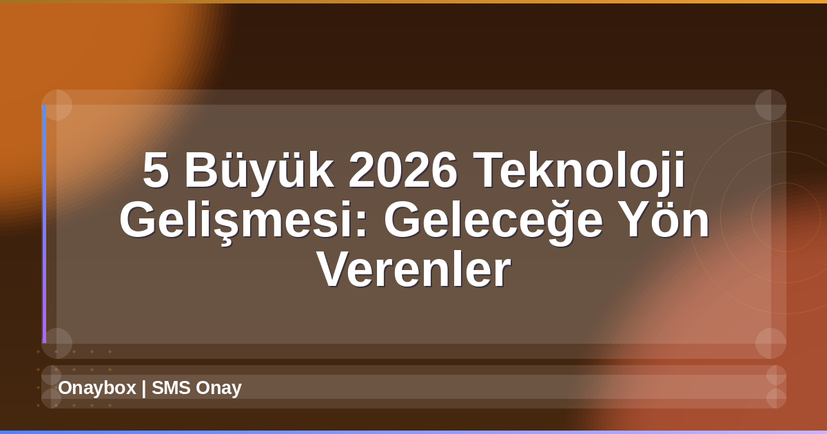 2026 Teknoloji Gelişmeleri