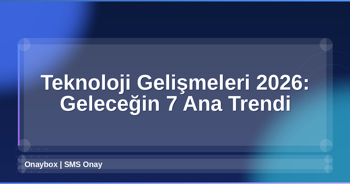 Teknoloji Gelişmeleri 2026
