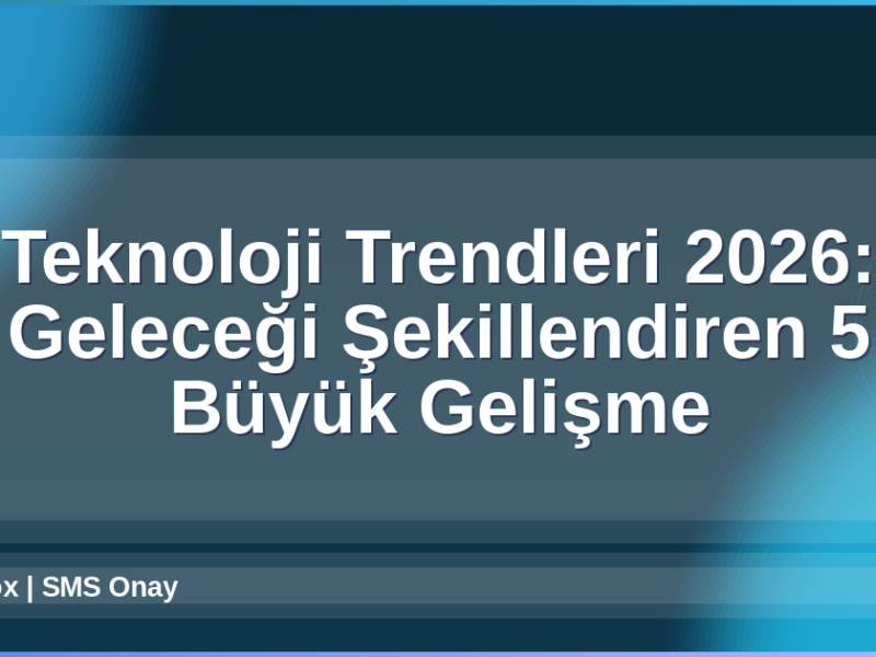 Teknoloji Trendleri 2026