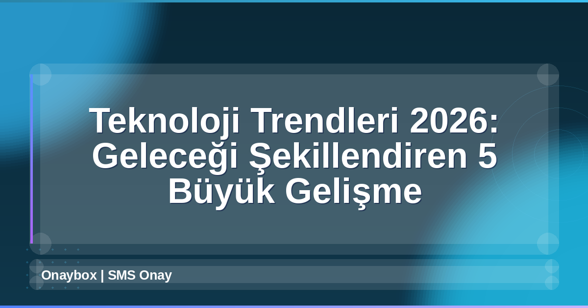 Teknoloji Trendleri 2026