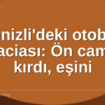 Denizlideki otobüs faciası - Denizli'deki otobüs faciası: Ön camı kırdı, eşini