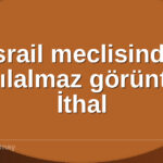 İsrail meclisinde akılalmaz - İsrail meclisinde akılalmaz görüntü: İthal